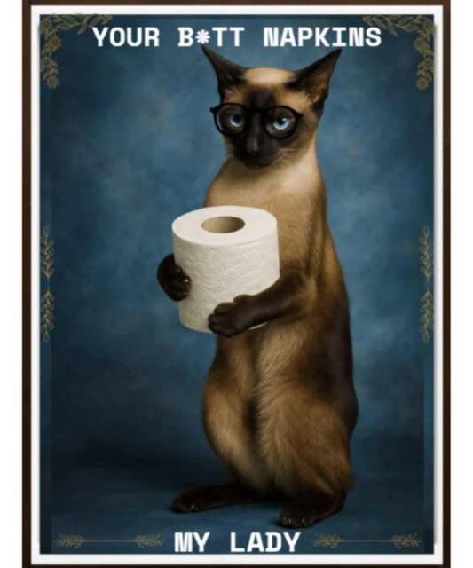 Queen Bella Your B*TT Napkins My Lady Funny Seal Point Siamese holding a roll of toilet paper Great Gift for Seal Point Siamese and Quirky Humor Lovers| Fine Art Poster